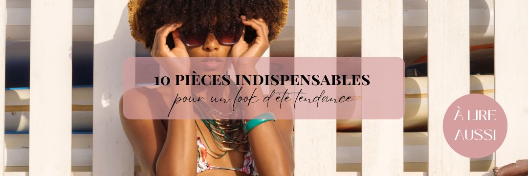 10 pièces incontournables été